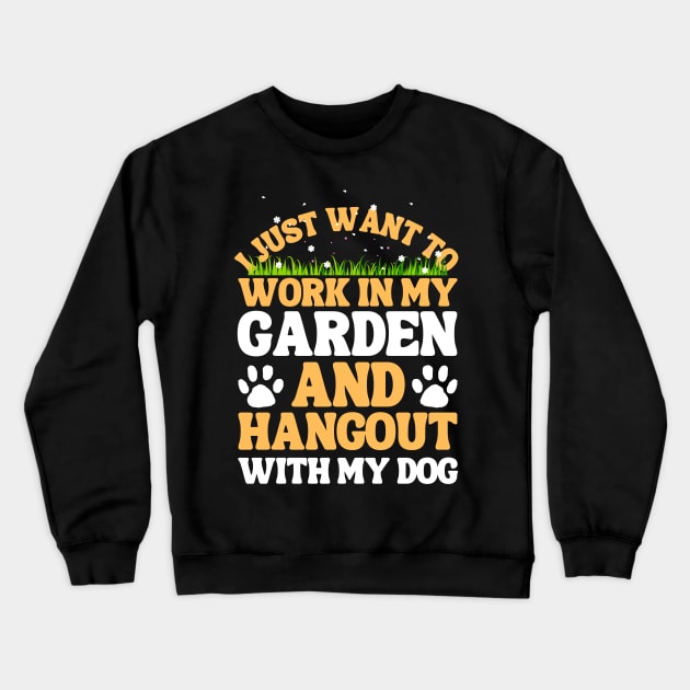 I Just Want To Work In My Garden And Hangout With My Dog Crewneck Sweatshirt by Teewyld